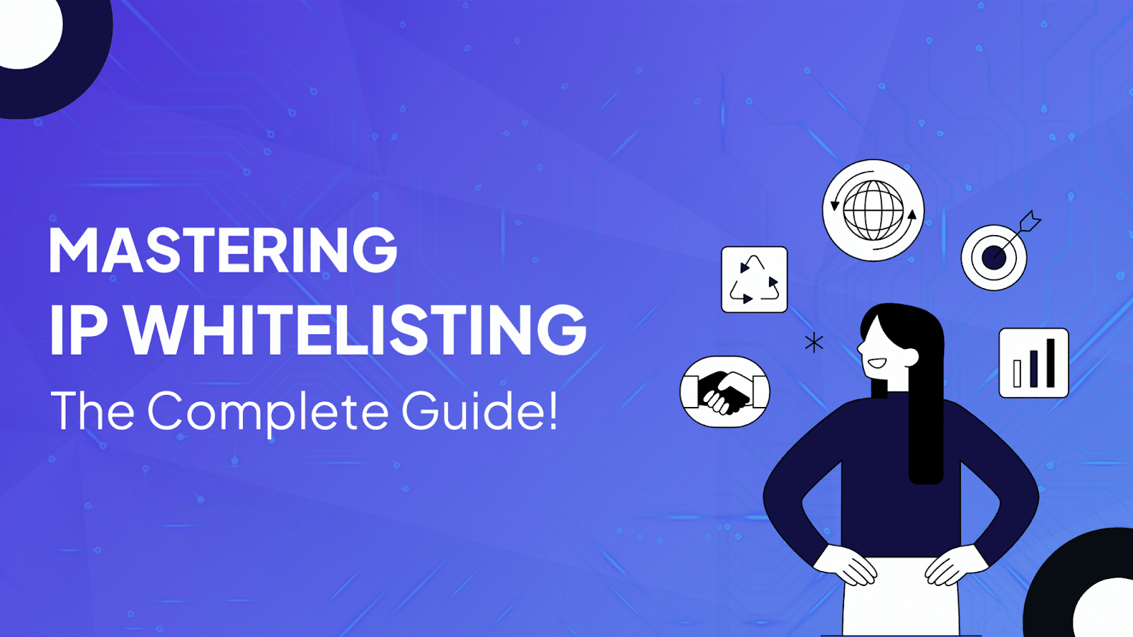 All You Need to Know About IP Whitelisting: An In-Depth Guide