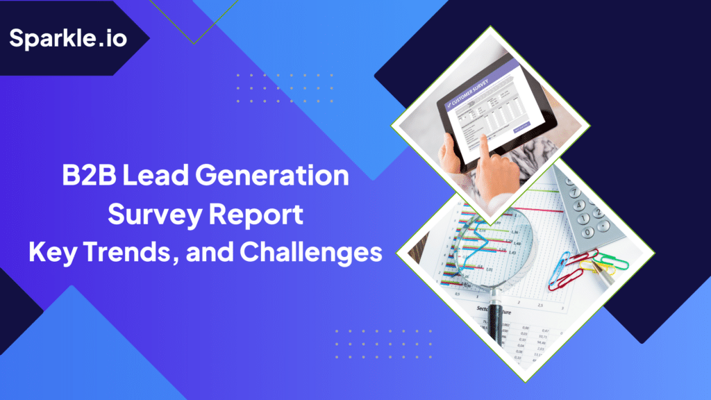 B2B Lead Generation Survey Report - Key Trends, and Challenges